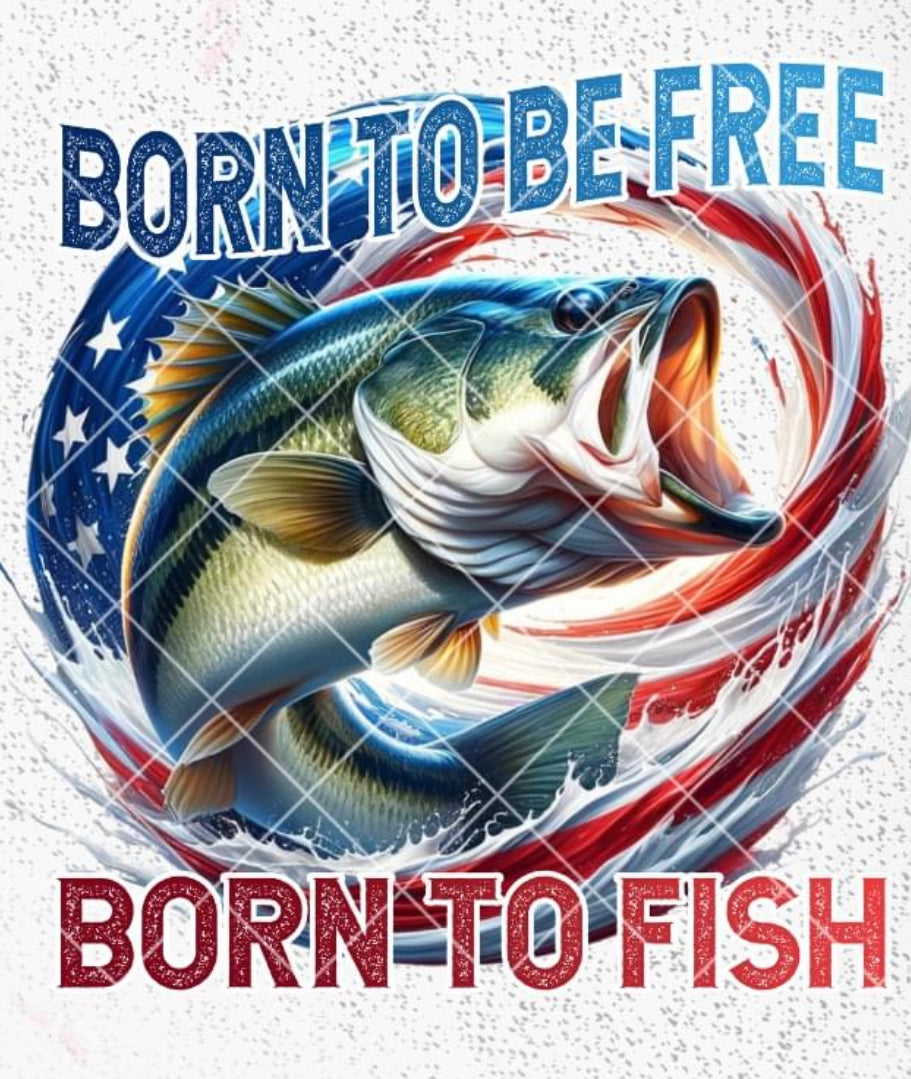 BORN TO BE FREE, BORN TO FISH DTF TRANSFER