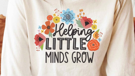 Helping little minds grow shirt