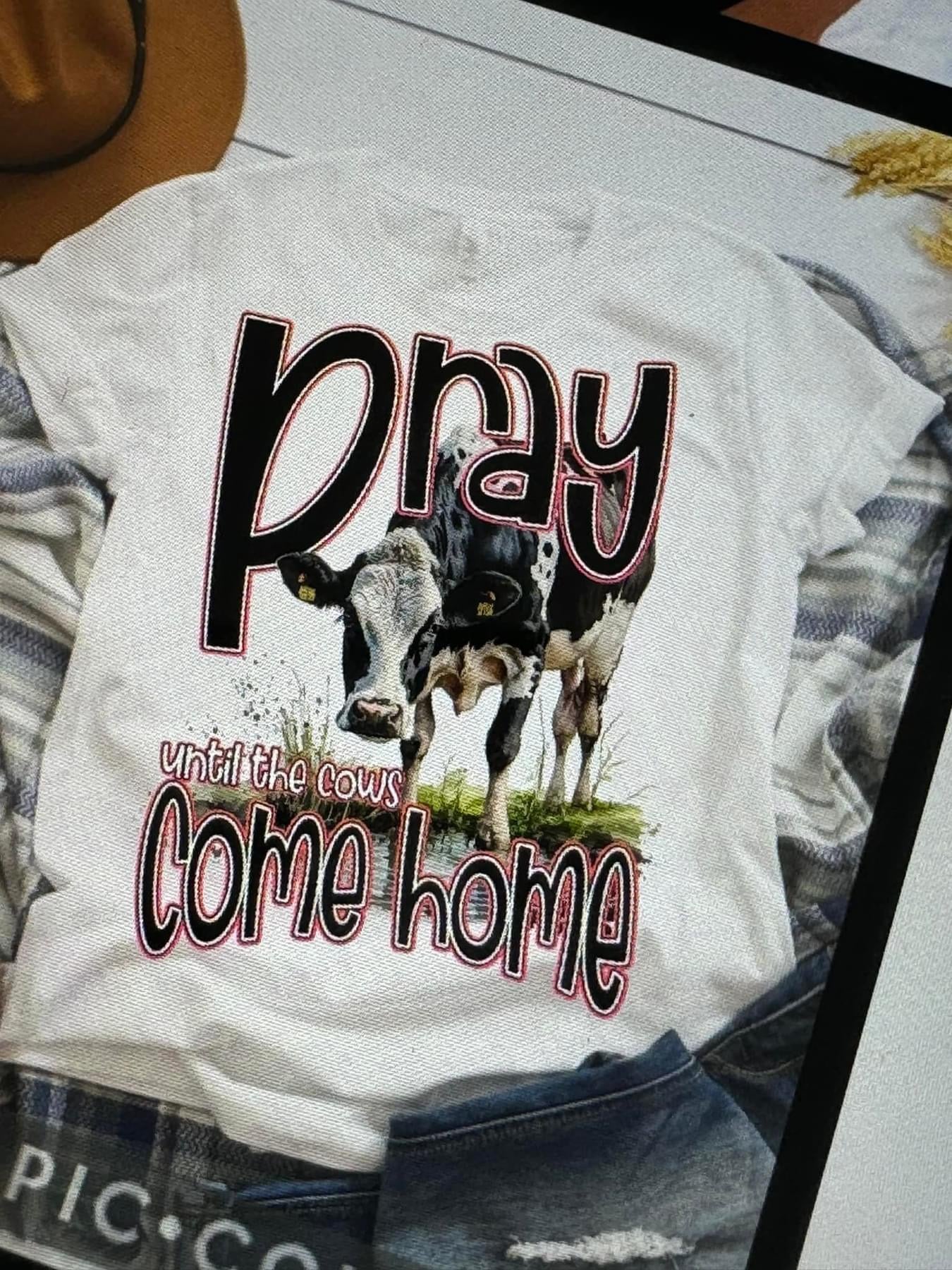 Pray until the cows come home shirt