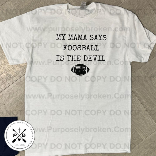 My mama says foosball is the devil shirt