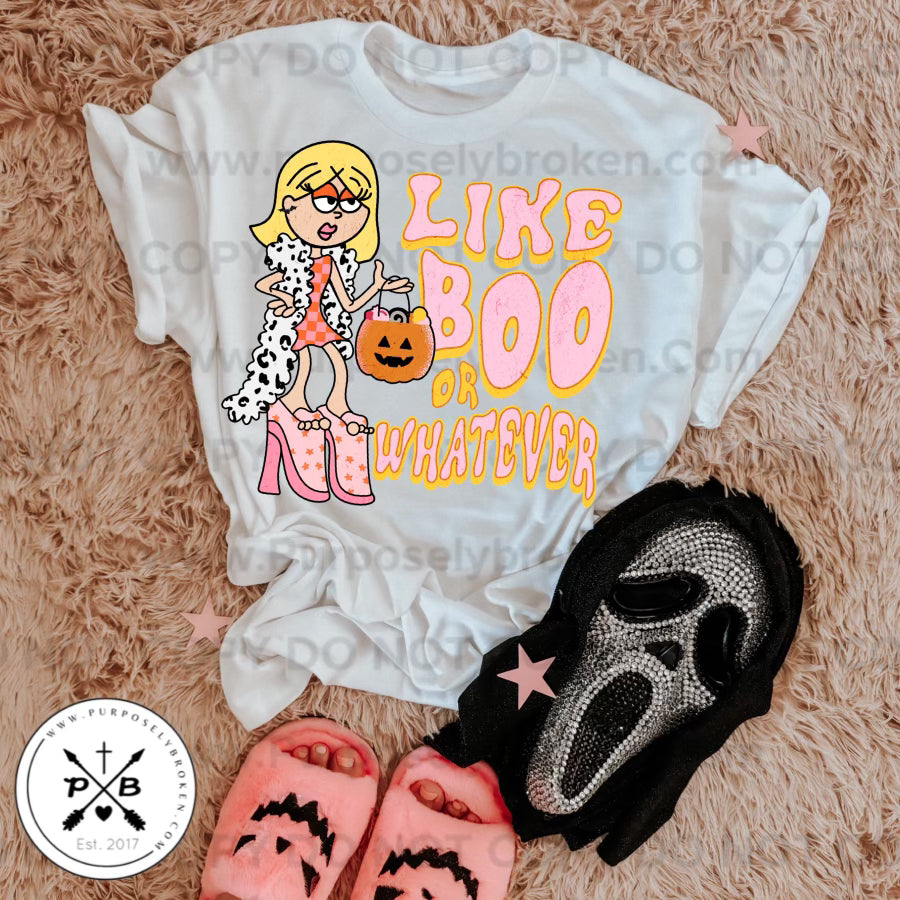 LIKE BOO OR WHATEVER SHIRT
