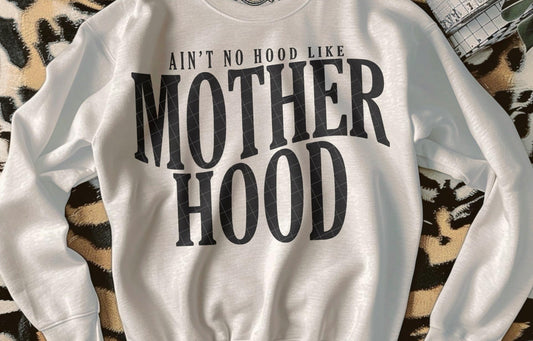 AIN'T NO HOOD LIKE MOTHERHOOD DTF TRANSFER