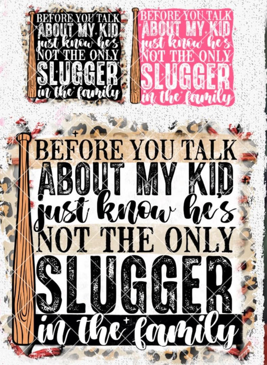 Before you talk about my kid, just know he's not the only slugger in the family- baseball DTF TRANSFER
