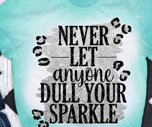 NEVER LET ANYONE DULL YOUR SPARKLE DTF TRANSFER