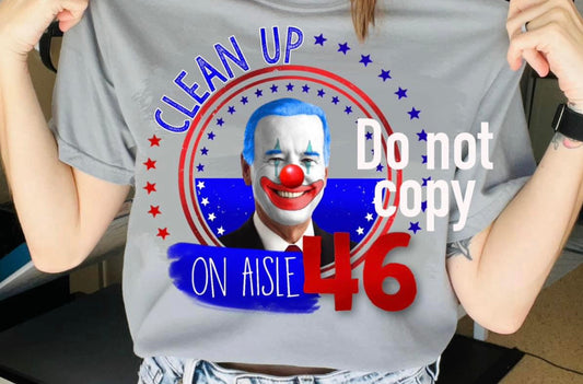 CLEAN UP ON AISLE 46 JOE BIDEN CLOWN DTF TRANSFER