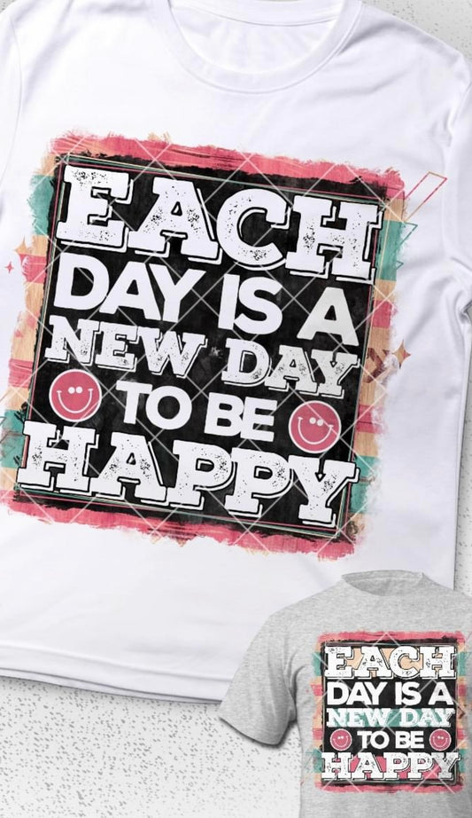 EACH DAY IS A NEW DAY TO BE HAPPY DTF TRANSFER