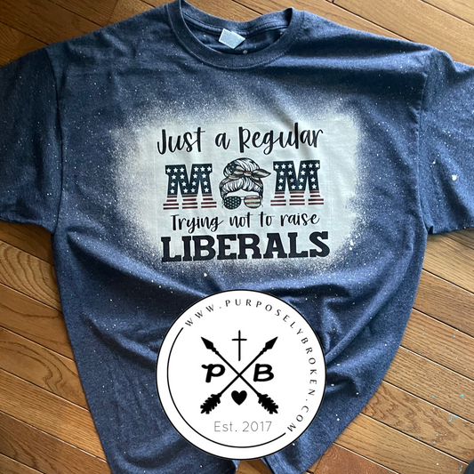 Just a regular Mom trying not to raise Liberals T-shirt